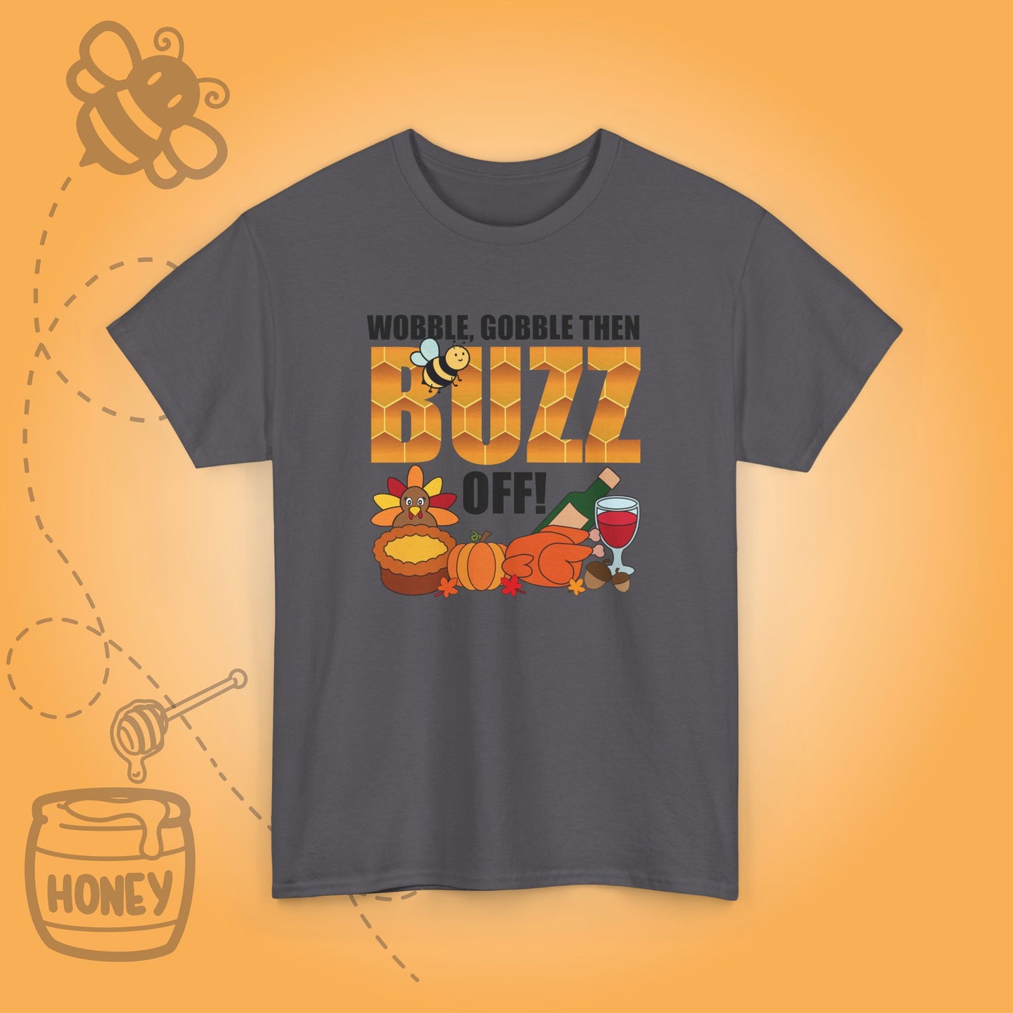 Wobble Gobble then Buzz Off Sweet As Honey Funny Bee Lover Thanksgiving Design Unisex T Shirt