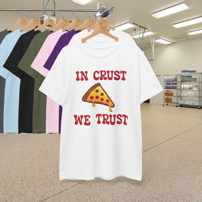 In Crust We Trust Graphic Art Pizza Lover Funny Unisex T Shirt