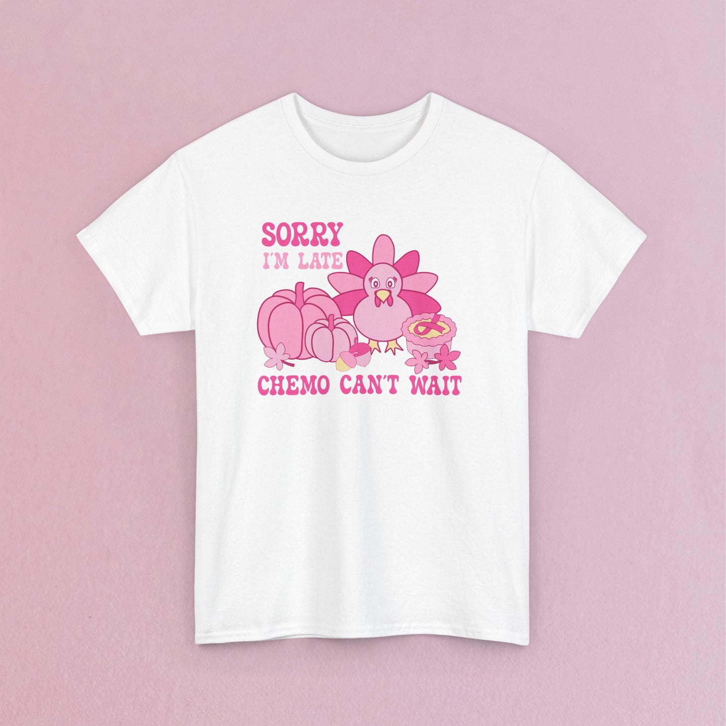 Sorry Im Late Chemo Cant Wait Breast Cancer Thanksgiving Dinner Awareness Unisex T Shirt