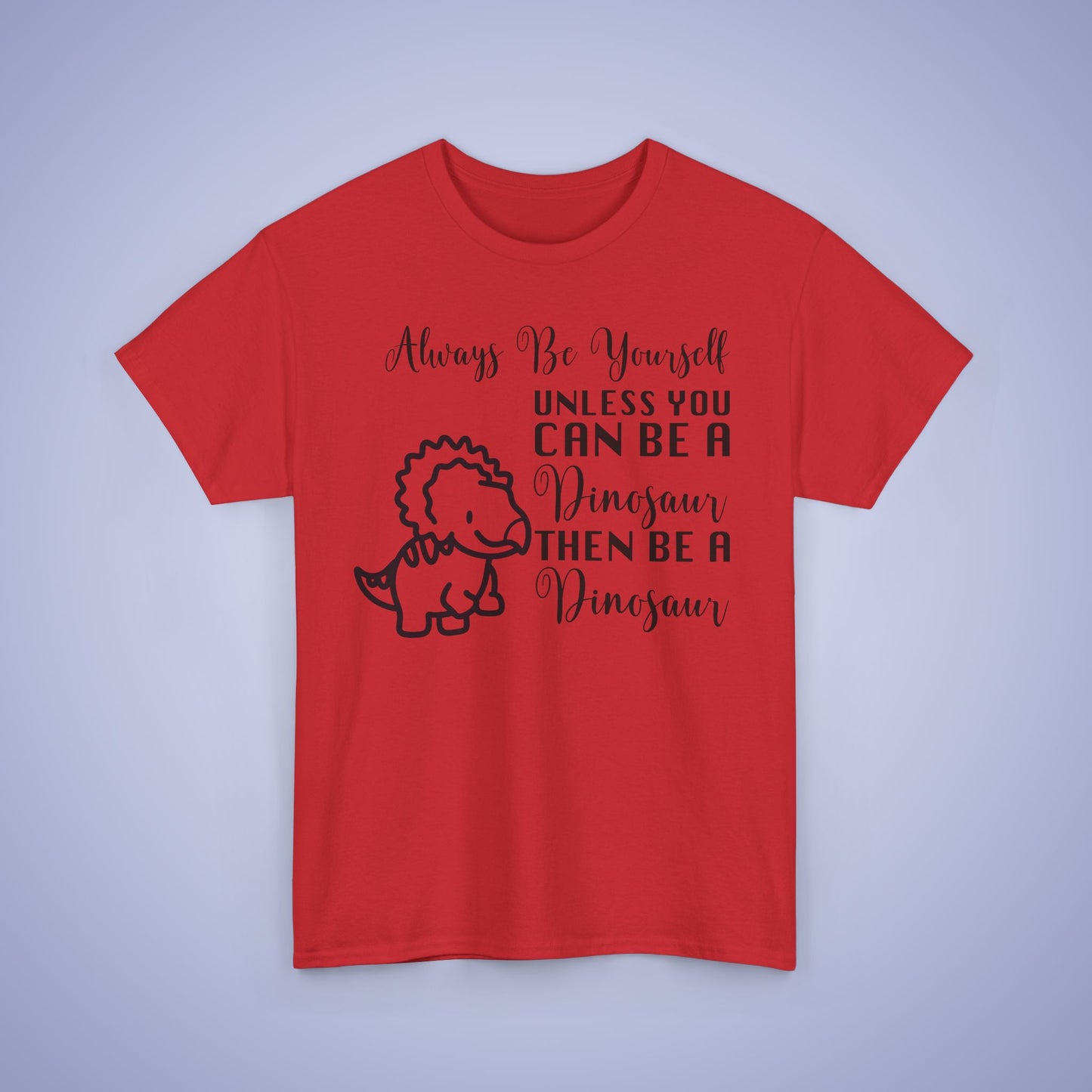 Always be A Dinosaur Unisex T-Shirt