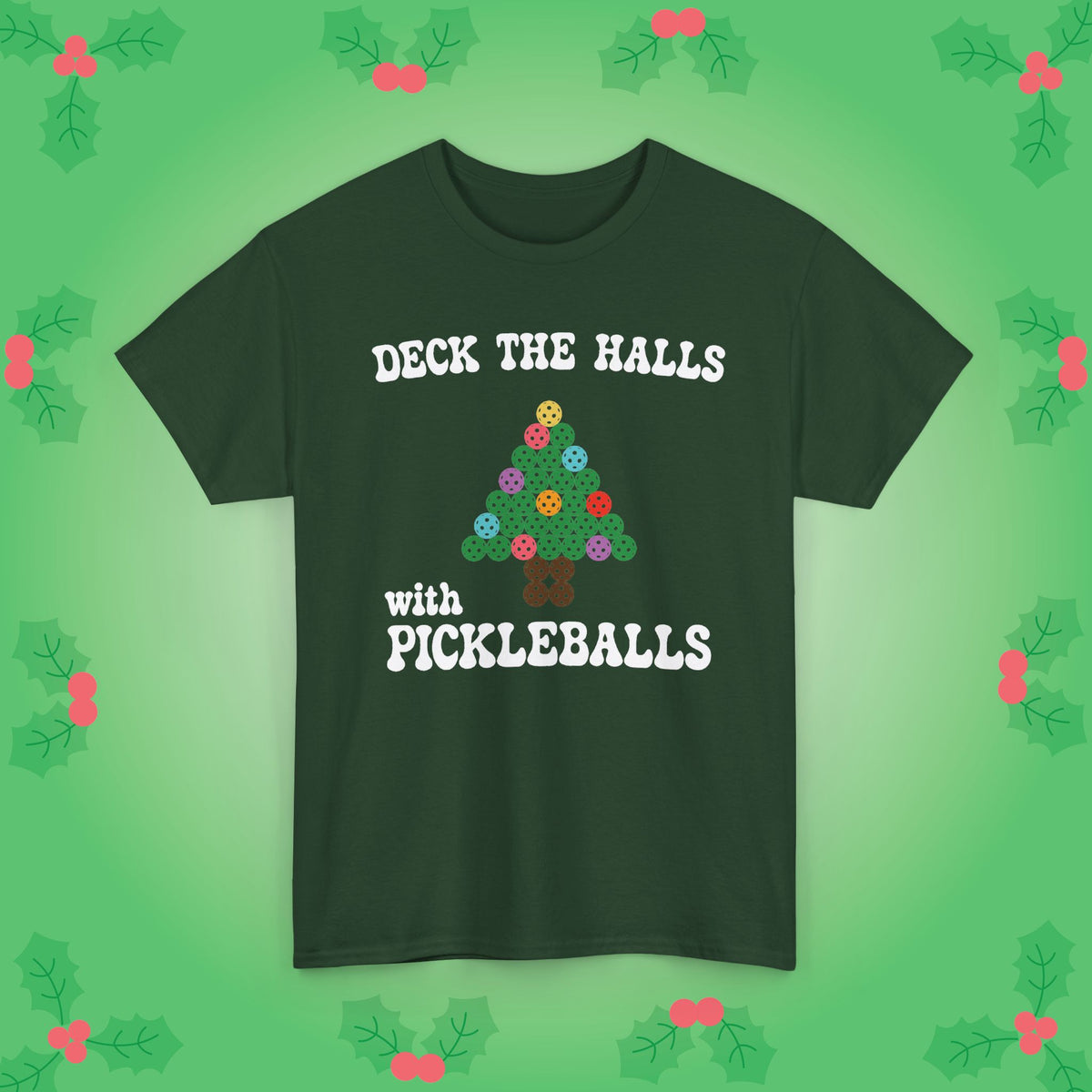 Deck the Halls with Pickleballs T-Shirt | Christmas Pickleball T-Shirt Green Version