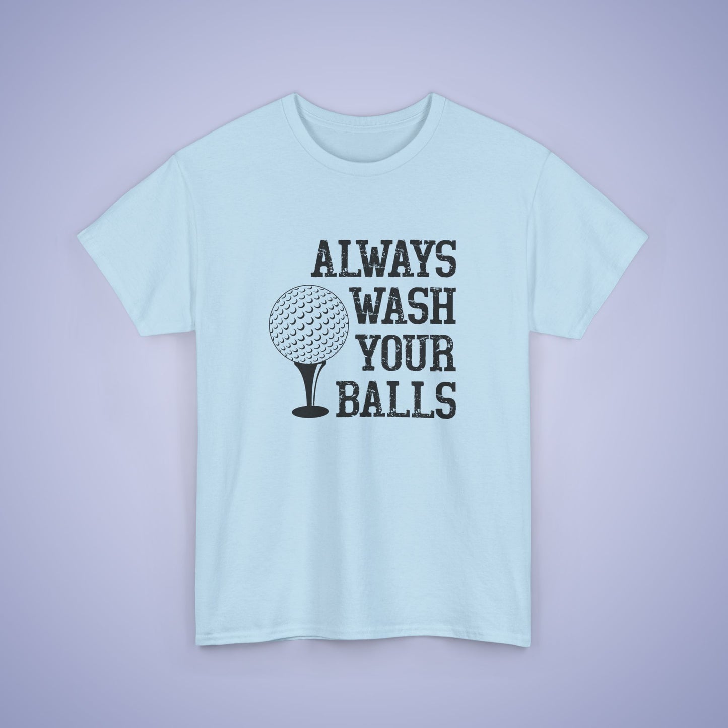 Always Wash Your Balls Unisex T-Shirt