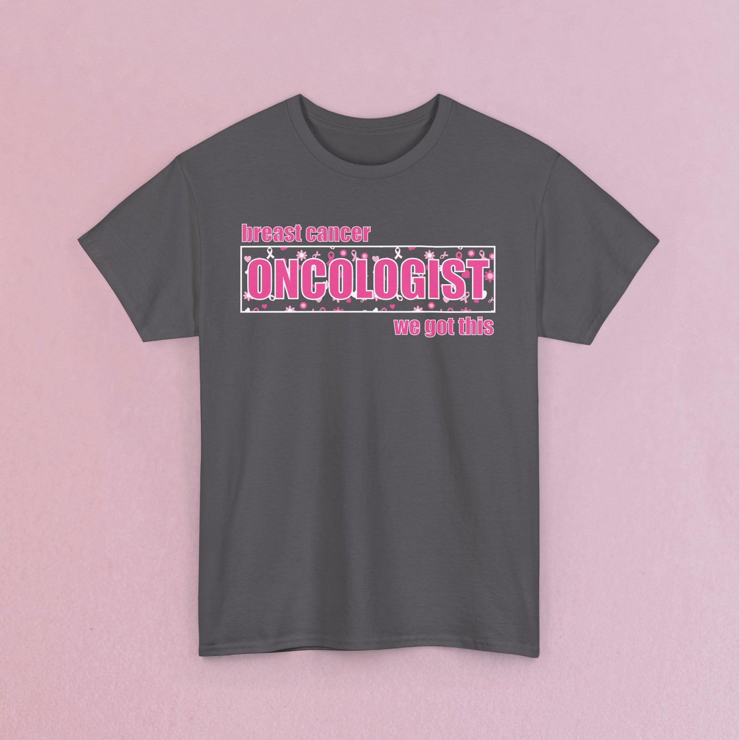 We Got This Oncologist Breast Cancer Support Doctor Nurse Unisex T Shirt