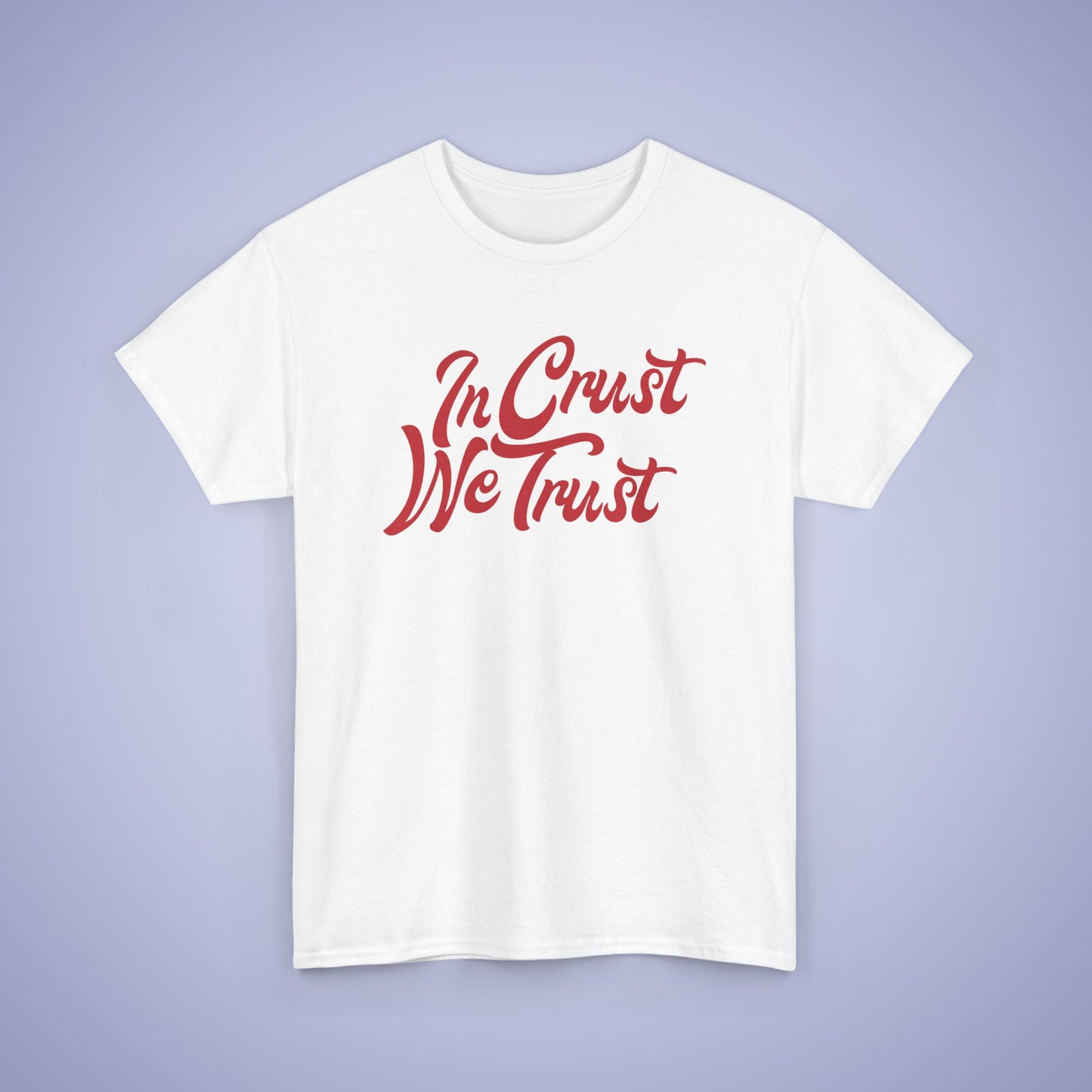 In Crust We Trust Word Art Pizza Lover Funny Unisex T Shirt