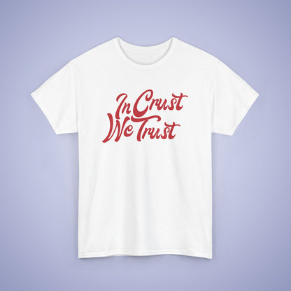 In Crust We Trust Word Art Pizza Lover Funny Unisex T Shirt