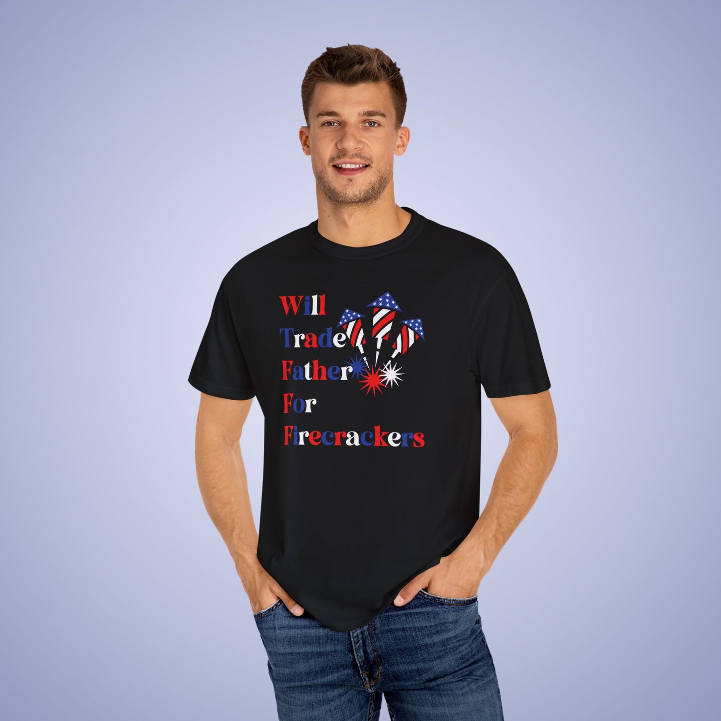 Will Trade Father for Firecrackers July 4th Comfort Colors Funny T Shirt Unisex