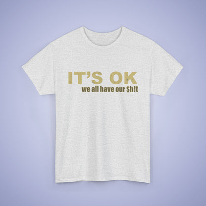 It's OK We All Have Our Shit Unisex T-Shirt