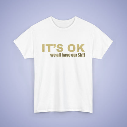 It's OK We All Have Our Shit Unisex T-Shirt