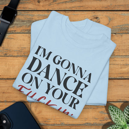 Im Gonna Dance on Your F*ckin Graves Legends of Blood Unisex T Shirt
