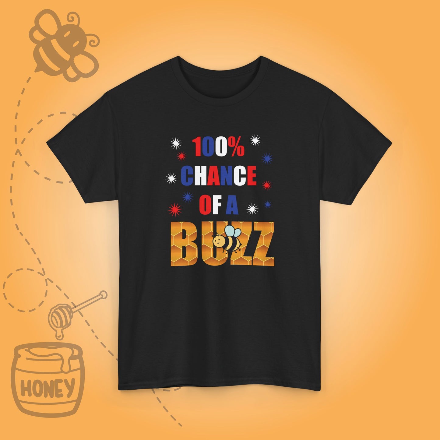 100 % Chance of a Buzz Sweet As Honey Funny July 4th Design Unisex T Shirt