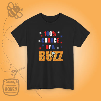 100 % Chance of a Buzz Sweet As Honey Funny July 4th Design Unisex T Shirt