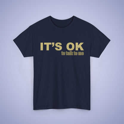 It's OK To Talk To Me Unisex T-Shirt