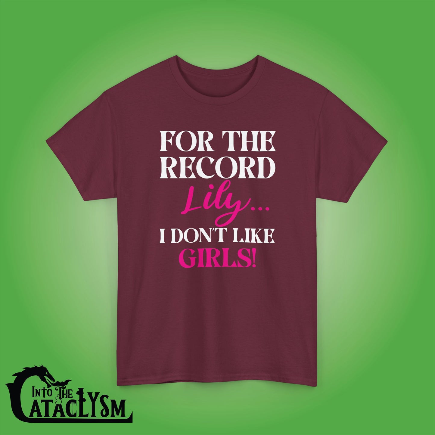 For The Record Lily I Dont Like Girls White Funny  Into the Cataclysm Unisex T Shirt
