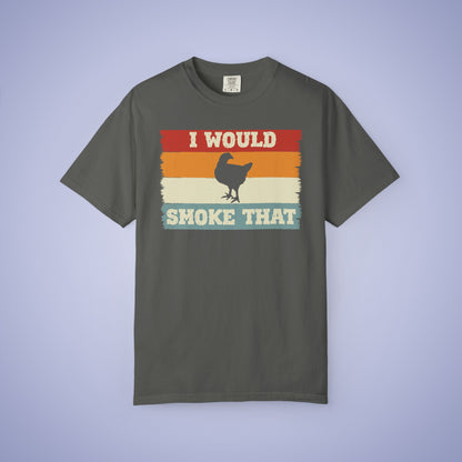 I Would Smoke That Chicken Meat Smoker Comfort Colors Mens T Shirt Fathers Day Gift