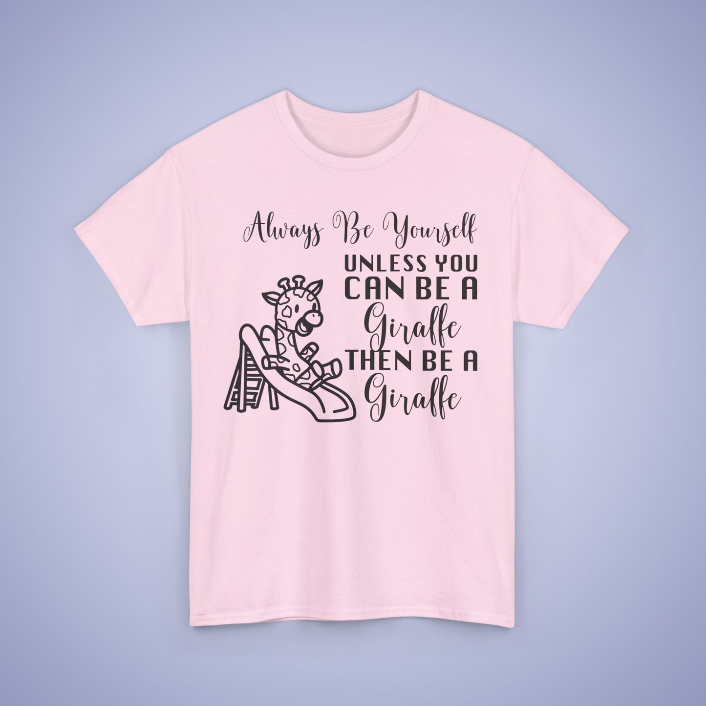 Always Be A Giraffe Unisex T-Shirt