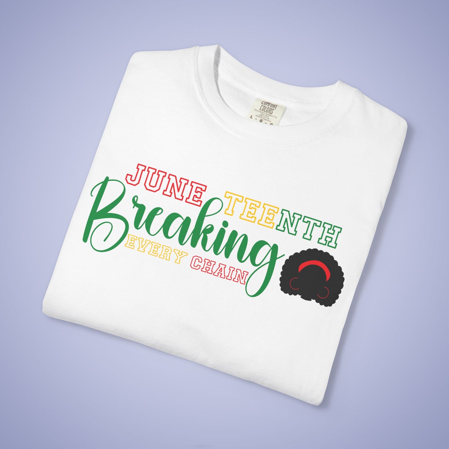 Breaking Every Chain Juneteenth 1865 Comfort Colors T Shirt Unisex