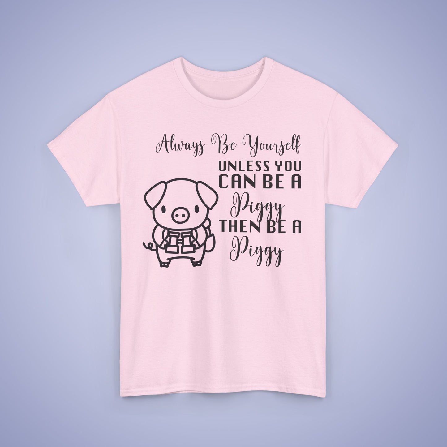 Always Be A Piggy Unisex T-Shirt