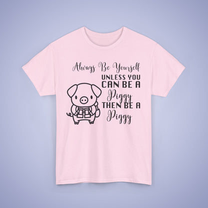 Always Be A Piggy Unisex T-Shirt