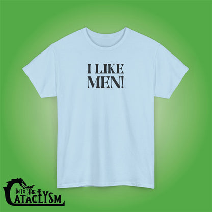 I Like Men Into the Cataclysm Unisex T Shirt